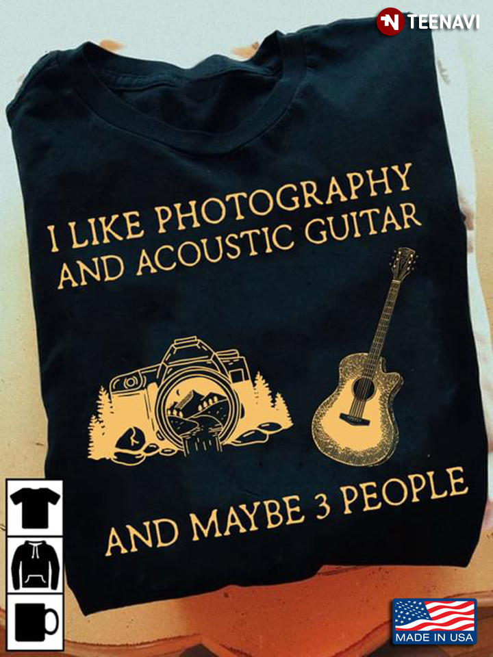 I Like Photography And Acoustic Guitars And Maybe 3 People
