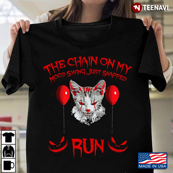 The Chains On My Mood Swing Just Snapped Run Pennywise Cat