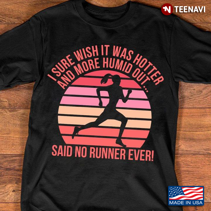 I Sure Wish It Was Hotter And More Humid Out Said No Runner Ever Vintage