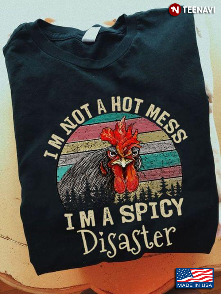 Chicken I’m Not A Hot Mess I’m A Spicy Disaster Vintage