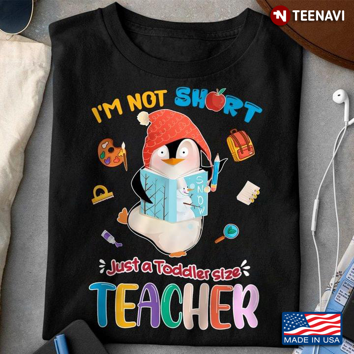 Penguin I’m Not Short Just A Toddler Size Teacher