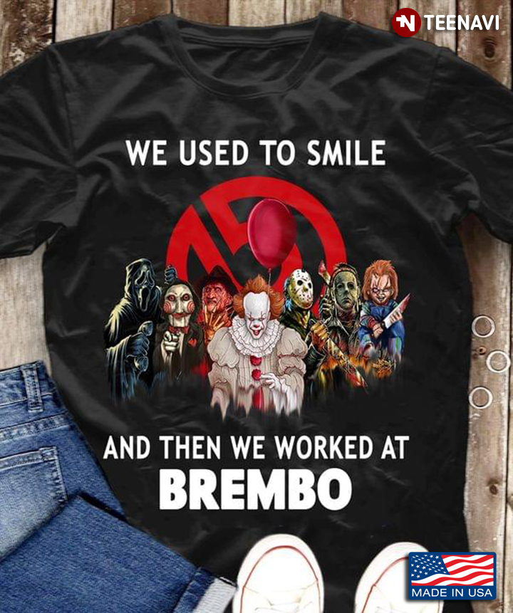 Horror Movie Character We Used To Smile And Then We Worked At Brembo Halloween
