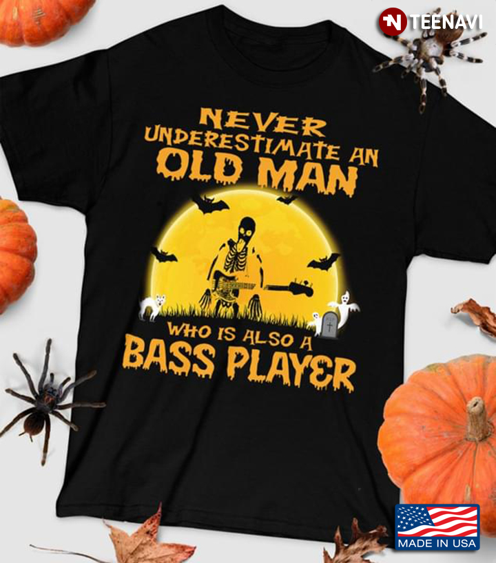 Funny Skeleton Never Underestimate An Old Man Who Is Also A Bass Player Halloween