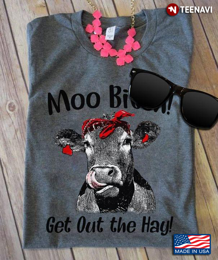 Moo Bitch Get Out Of The Hay Heifer Version