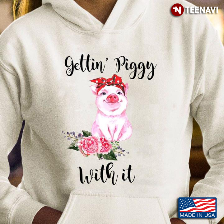 Gettin Piggy With It Pig Lover Funny Animal Saying Gift