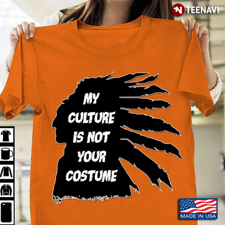 Native American My Culture Is Not Your Costume