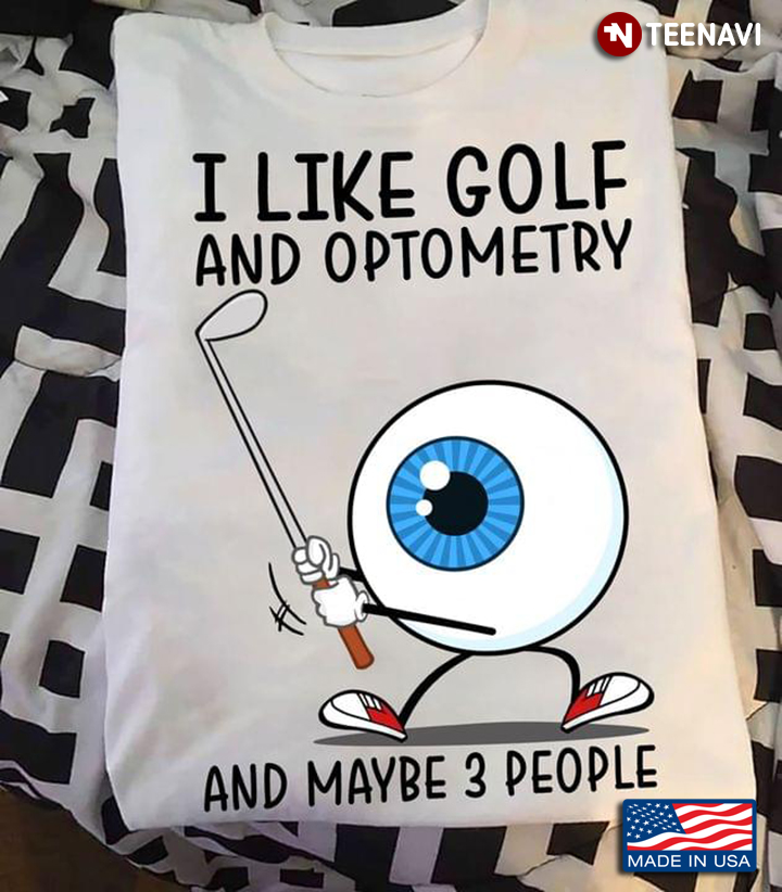 I Like Golf And Optometry And Maybe 3 People