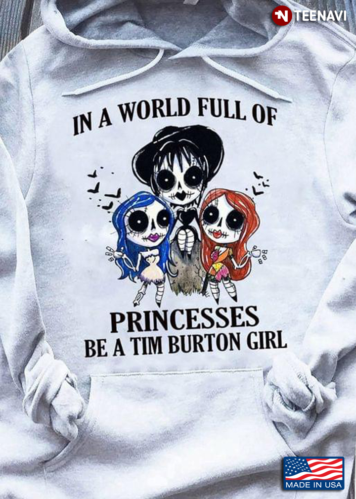 In A World Full Of Princesses Be A Tim Burton Girl Halloween