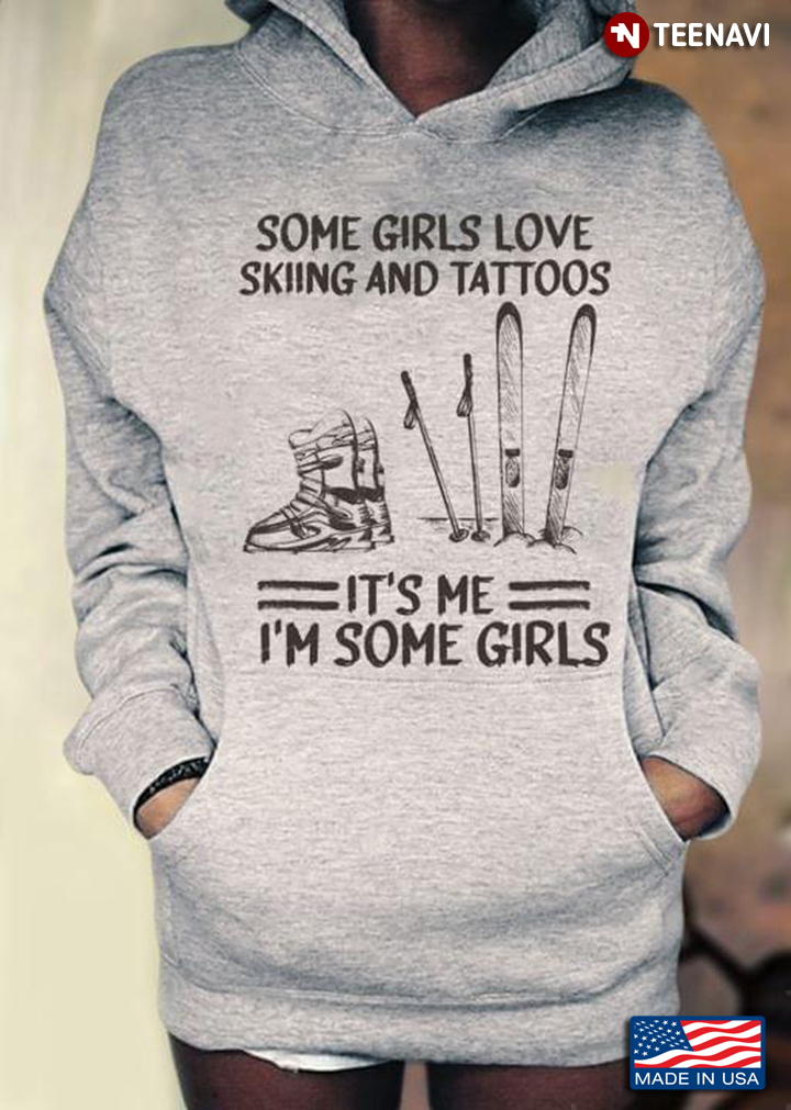 Some Girls Loves Skiing And Tattoos It’s Me I’m Some Girls
