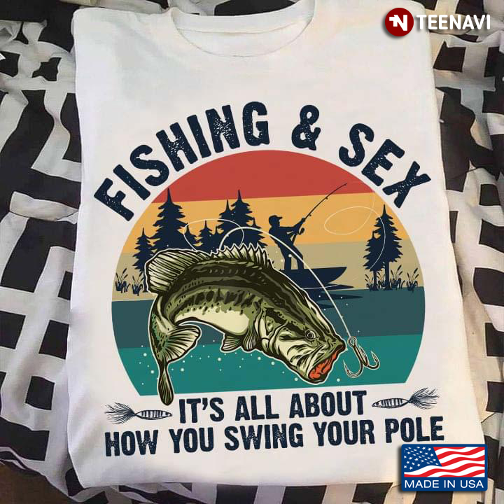 Fishing And Sex It’s All About How You Swing Your Pole Vintage