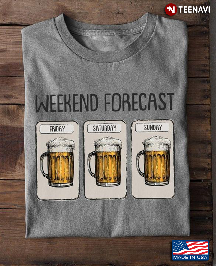 Funny Beer Weekend Forecast Expect Heavy Drinking