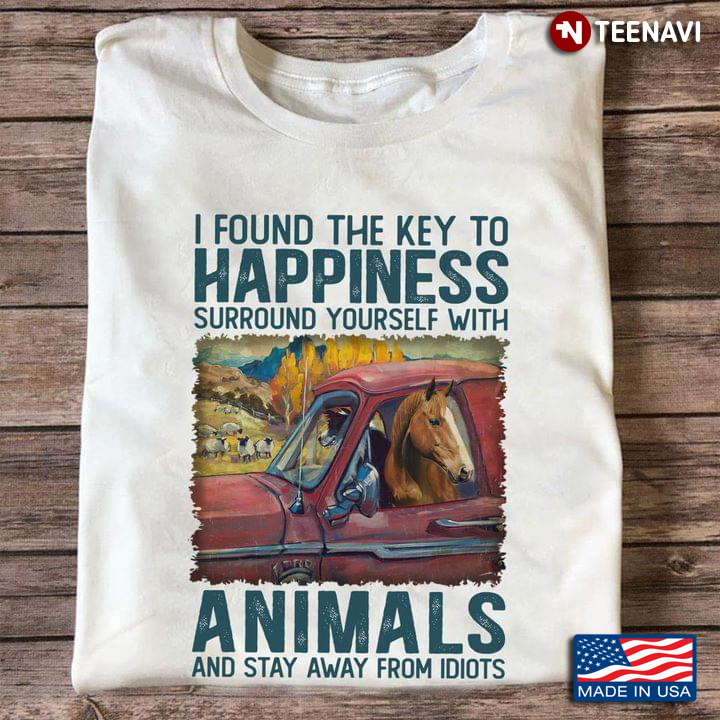 I Found The Key To Happiness Surround Yourself With Animals