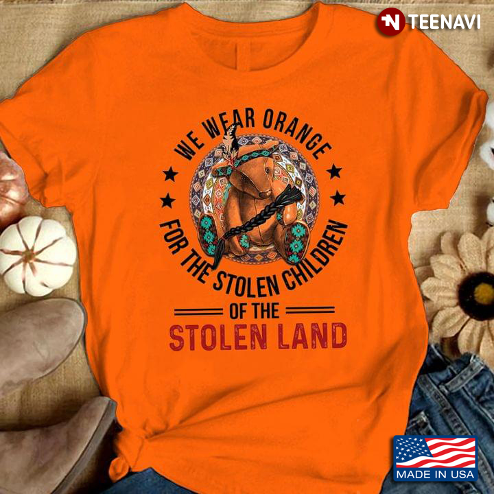 We Wear Orange For The Stolen Children Of The Stolen Land Bear