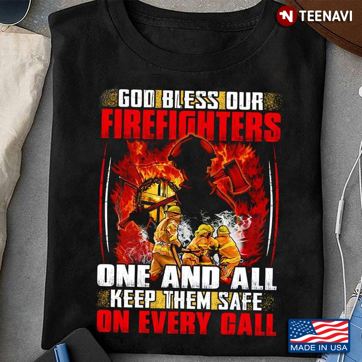 God Bless Our Firefighters One And All Keep Them Safe On Every Call