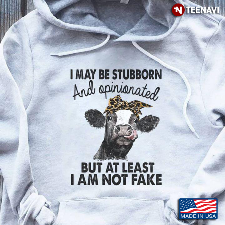 I May Be Stubborn And Opinionated But At Least I Am Not Fake Bandana Cow Version