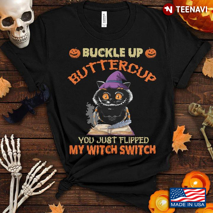 Buckle Up Buttercup You Just Flipped My Witch Switch Cat