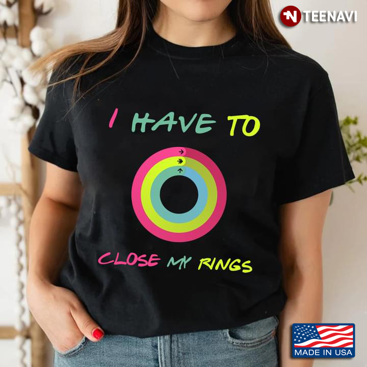I Have To Close My Rings Funny Exercise Ring