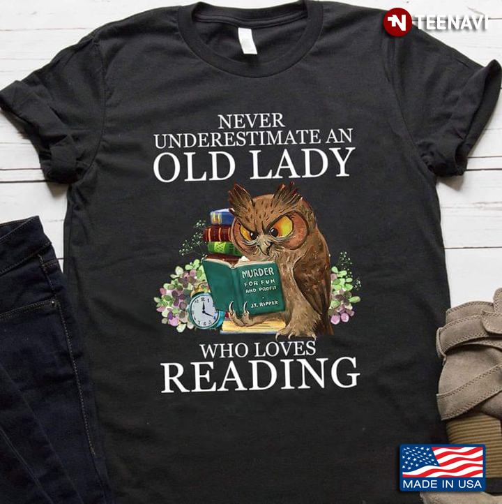 Owl Never Underestimate An Old Lady Who Loves Reading Book