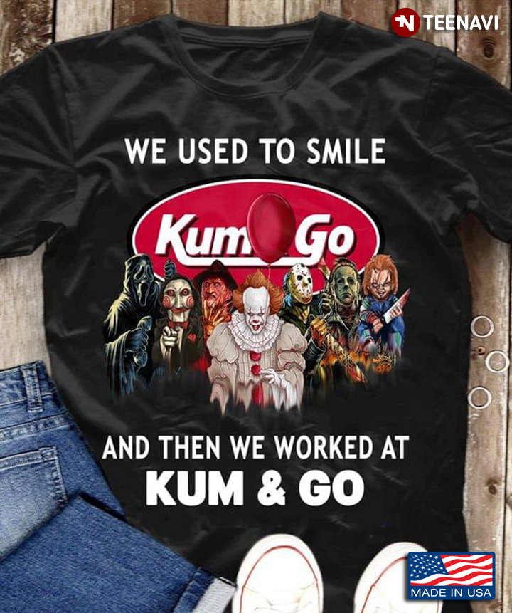 Horror Movie Character We Used To Smile And Then We Worked At Kum And Go Halloween