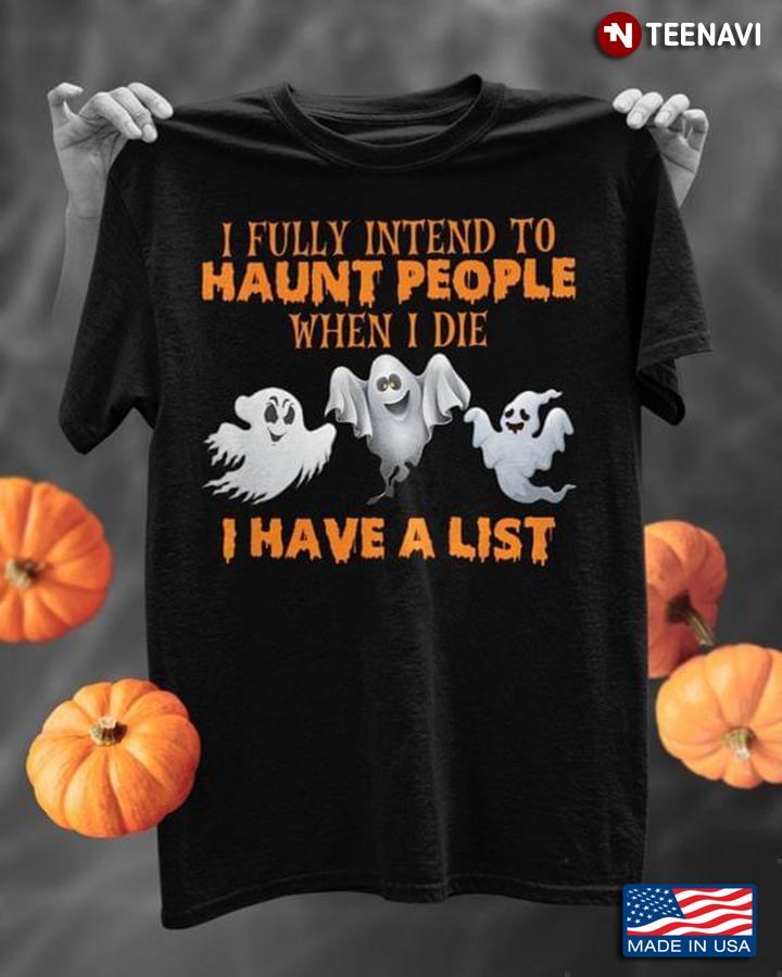 I Fully Intend To Haunt People When I Die I Have A List Halloween Costume