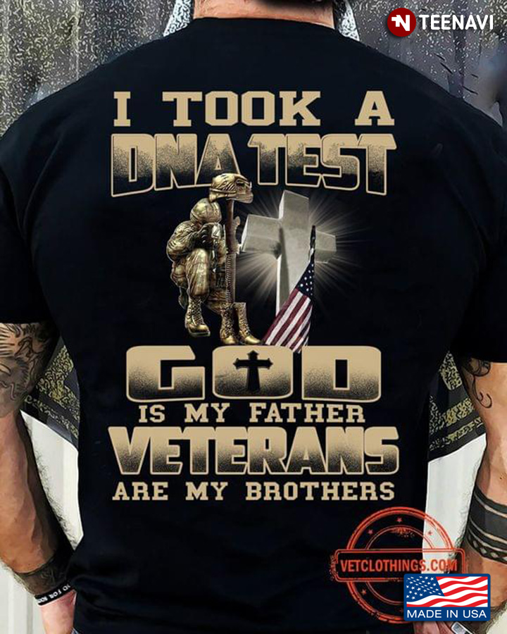 I Took A DNA Test God Is My Father Veterans Are My Brothers US Veteran