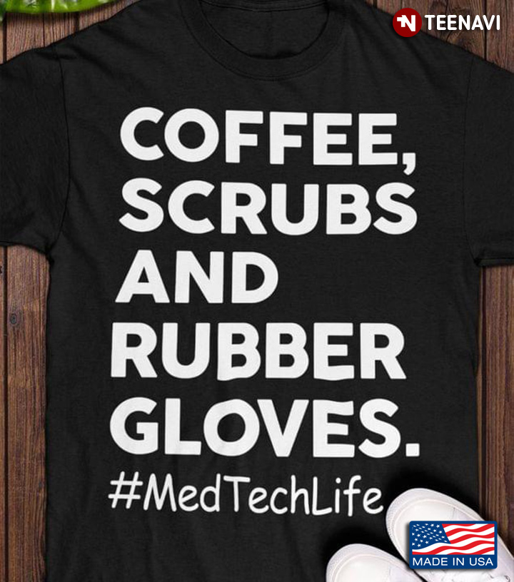 Funny Coffee Scrubs And Rubber Gloves Medtech Life