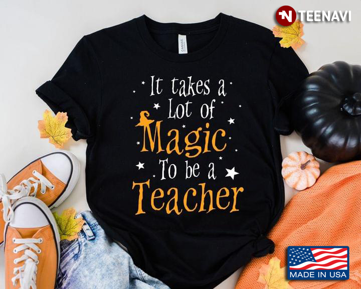It Takes A Lot Of Magic To Be A Teacher