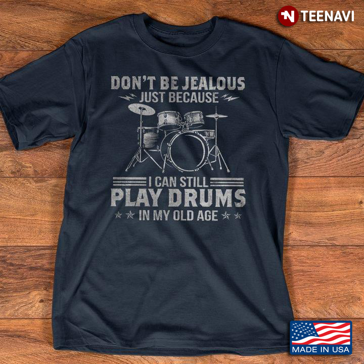 Don’t Be Jealous Just Because I Can Still Play Drums In My Old Age