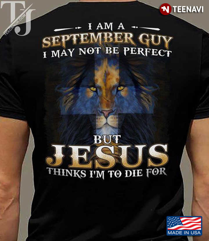 I Am A September Guy I May Not Be Perfect But Jesus Thinks I’m To Die For