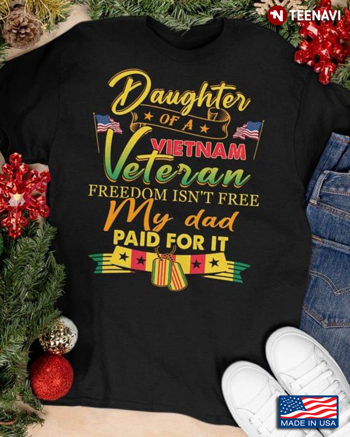 Daughter Of A Vietnam Veteran Freedom Isn’t Free My Dad Paid For It