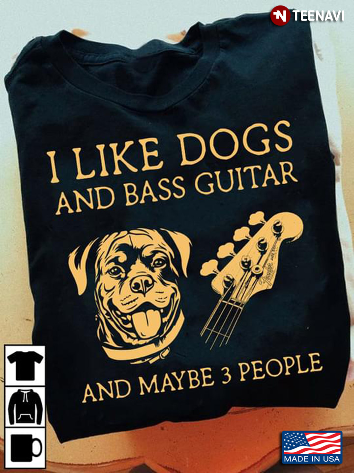 I Like Dogs And Bass Guitar And Maybe 3 People Pitbull Lover