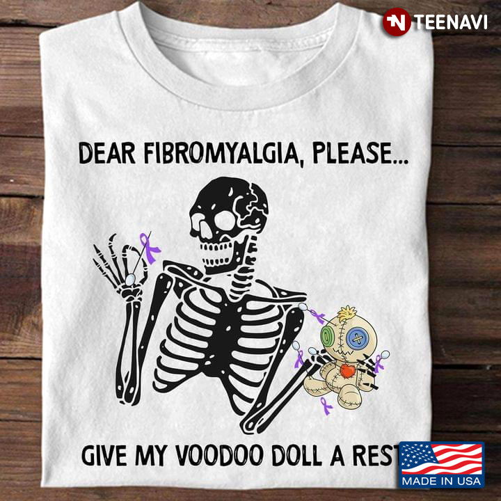 Skeleton Dear Fibromyalgia Please Give My Voodoo Doll A Rest