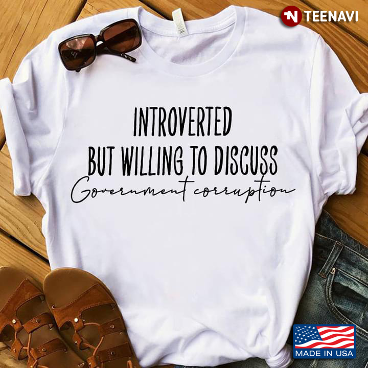 Introverted But Willing To Discuss Government Corruption