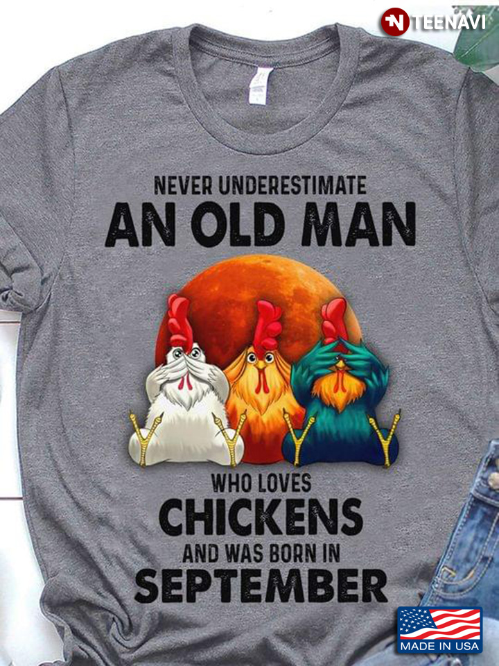Never Underestimate An Old Lady Who Loves Chickens And Was Born In September