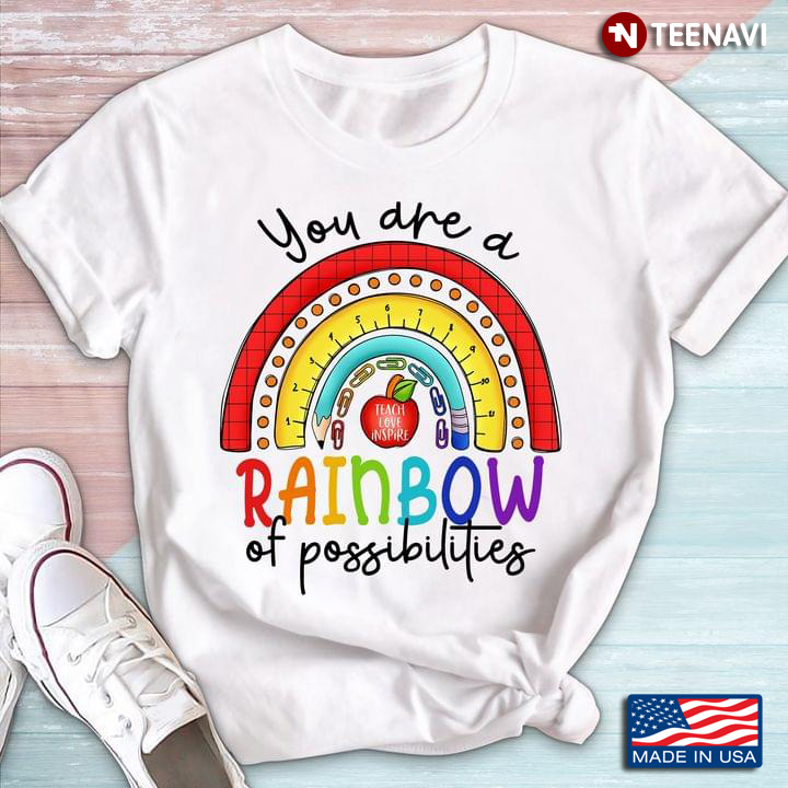 You Are A Rainbow Of Possibilities Rainbow Teachers