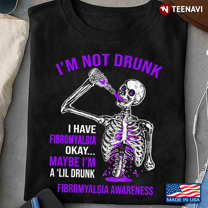 Skeleton I’m Not Drunk I Have Fibromyalgia Okay Maybe I'm A Lil Drunk Fibromyalgia Awareness