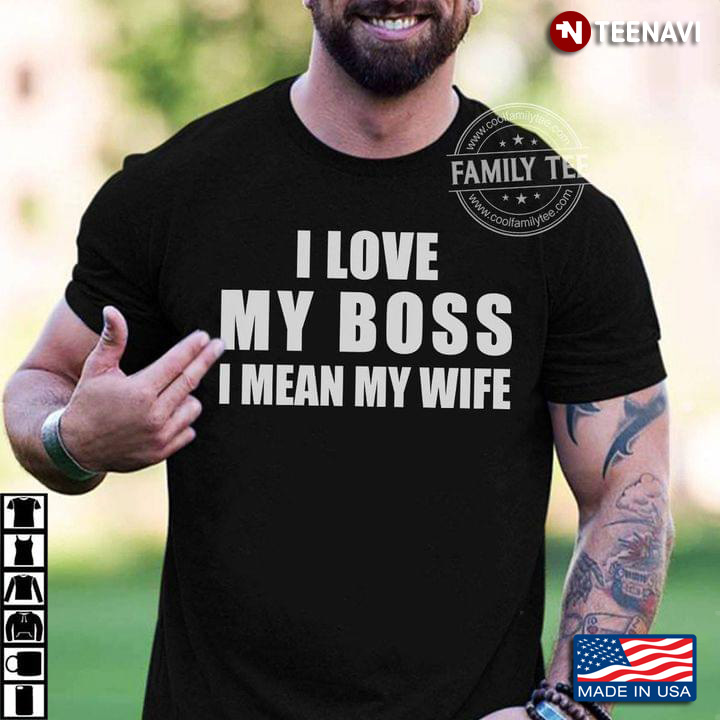 I Love My Boss I Mean My Wife