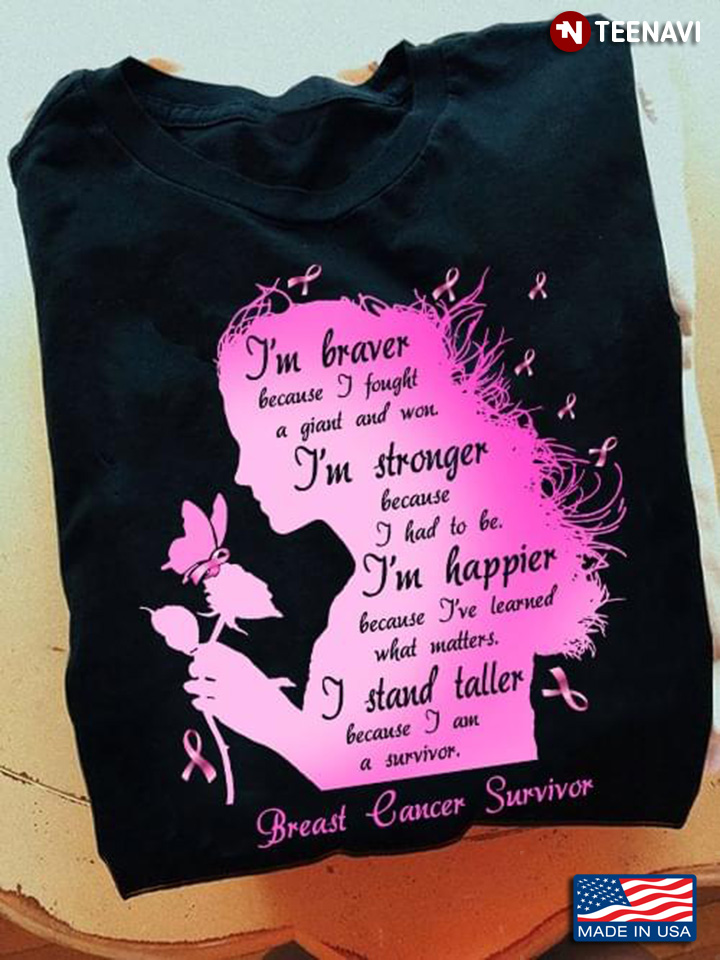 I’m Braver Because I Fought A Giant And Won I’m Stronger Because I Had To Be Breast Cancer Awareness