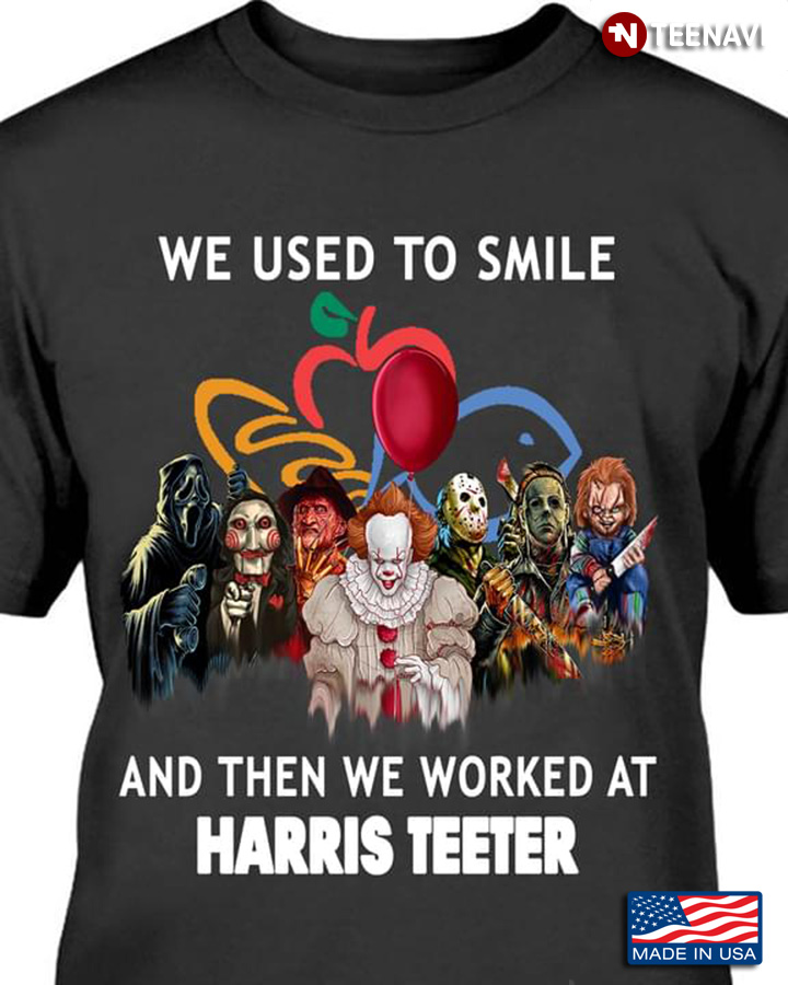Horror Movie Character We Used To Smile And Then We Worked At Harris Teeter Halloween
