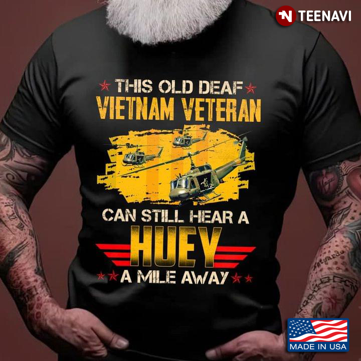 This Old Deaf Vietnam Veteran Can Still Hear A Huey A Mile Away