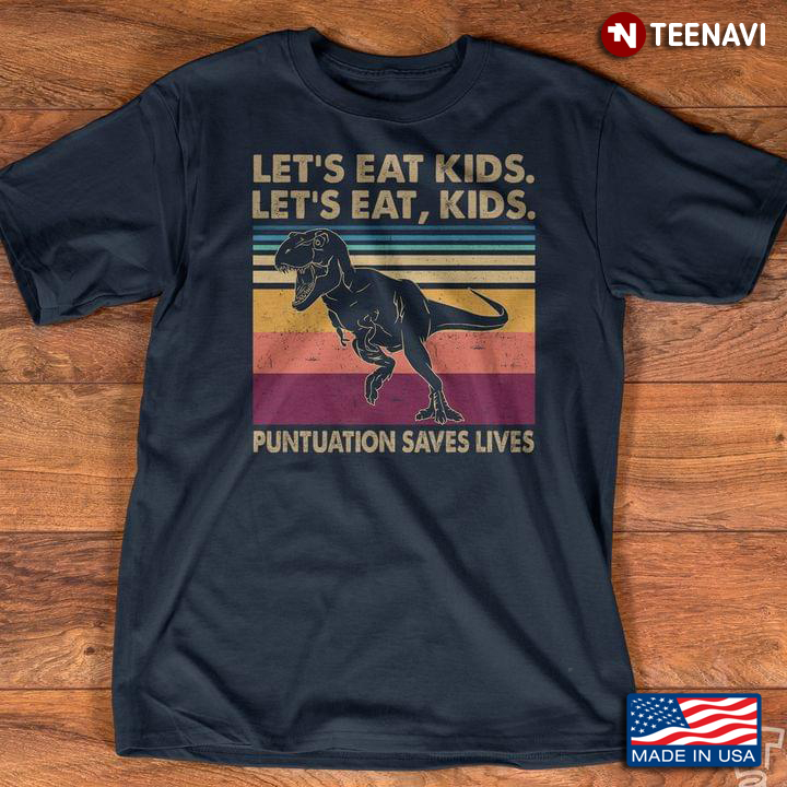 Let’s Eat Kids Let’s Eat Kids Punctuation Saves Lives T-Rex Version