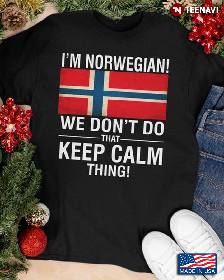 I’m Norwegian We Don’t Do That Keep Calm Thing