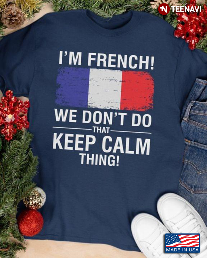 I’m French We Don’t Do That Keep Calm Thing