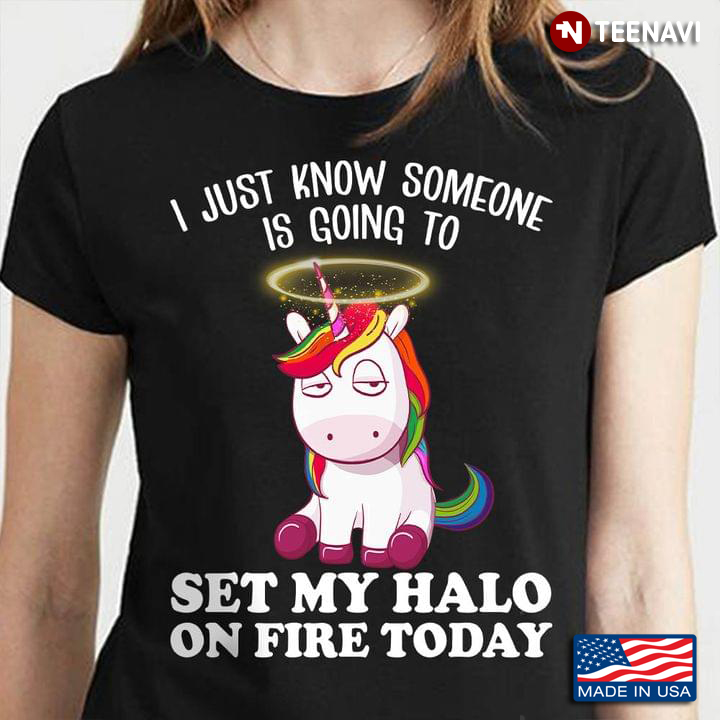 Sleepy Unicorn I Just Know Someone Is Going To Set My Halo On Fire Today