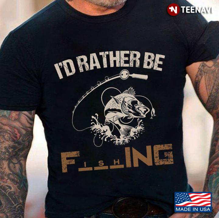 Funny I’d Rather Be Fishing – Fisherman Gift
