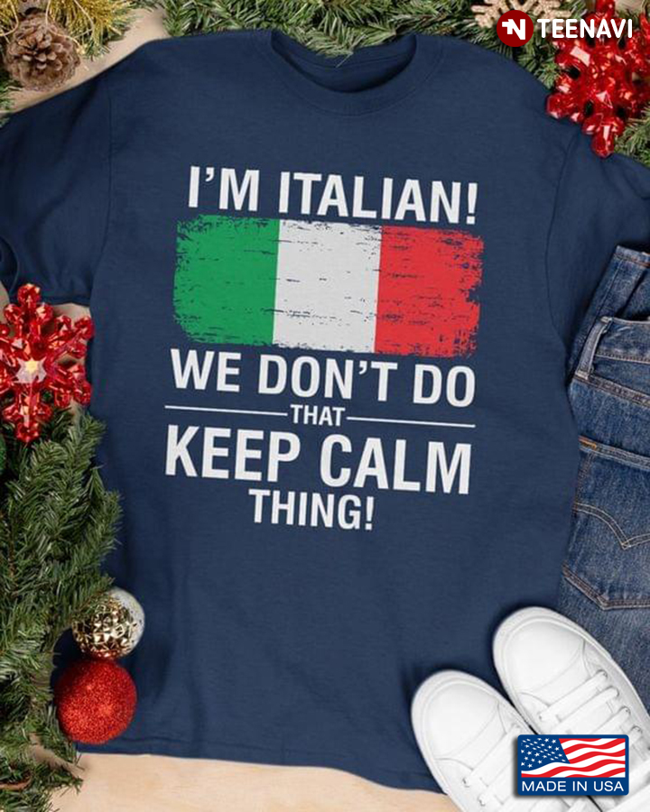 I’m Italian We Don’t Do That Keep Calm Thing