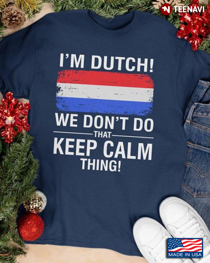 I’m Dutch We Don’t Do That Keep Calm Thing