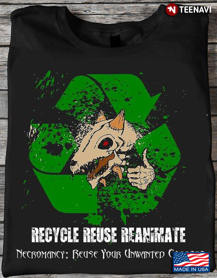 Recycle Reuse Reanimate Necromancy Reuse Your Unwanted Corpses