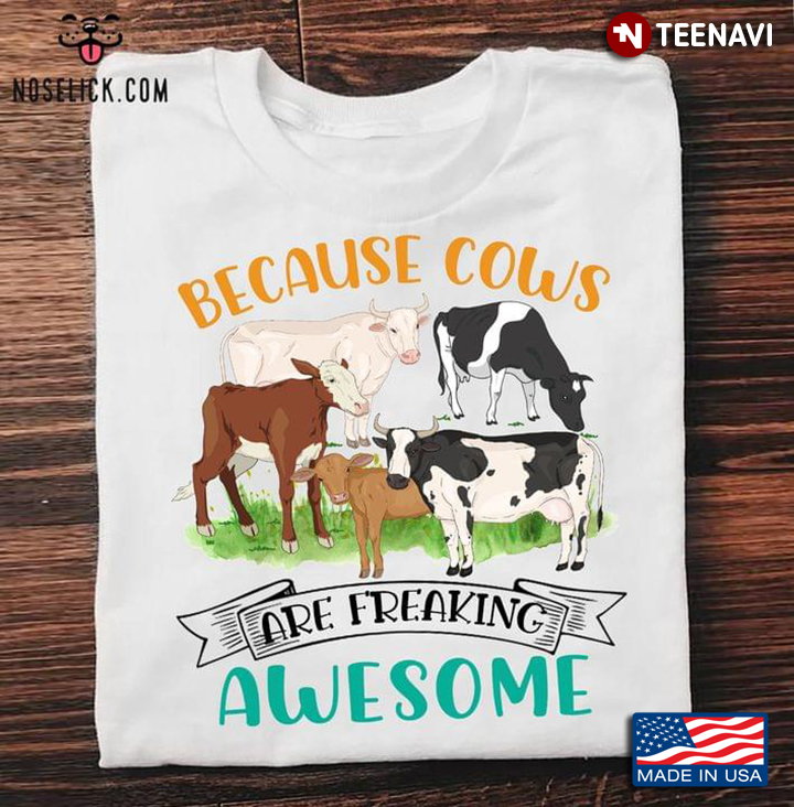 Because Cows Are Freaking Awesome