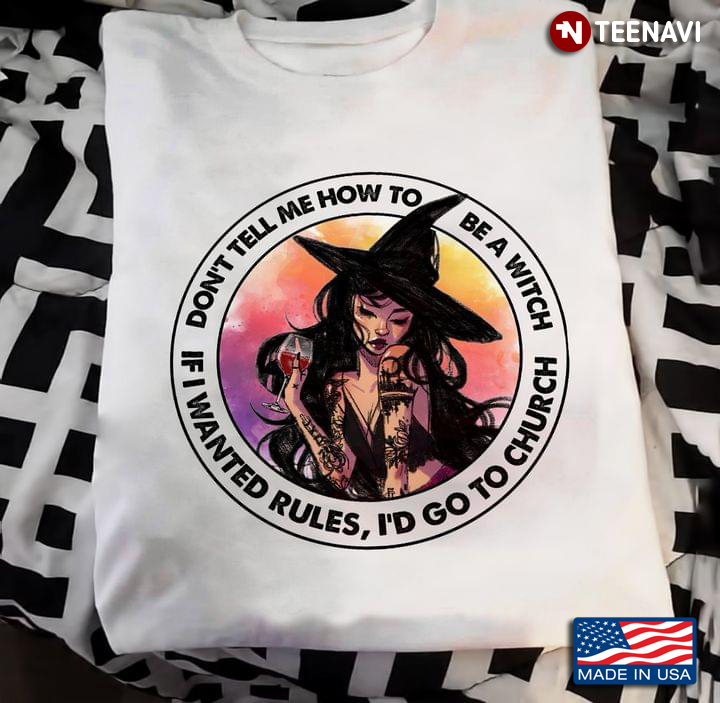 Witch Don’t Tell Me How To Be A Witch Circle Design